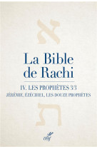 La bible de rachi. iv - les prophetes, partie 3 (jeremie, ezechiel, les douze petits prophetes)