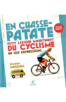 En chasse-patate - petit lexisque impertinent du cyclisme en 100 expressions - (reedition augmentee)