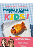 Passez a table avec vos kids ! - 40 recettes de cheffe pour toute la famille et pour votre enfant de