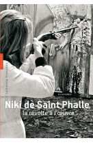 Niki de saint phalle. la révolte à l'oeuvre