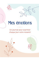 Mes emotions. un journal pour exprimer chaque jour votre ressenti