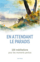 En attendant le paradis - 100 meditations pour les moments perdus