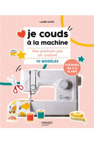 Je couds a la machine - mes premiers pas en couture avec 10 modeles