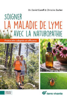 Soigner la maladie de lyme avec la naturopathie - des protocoles adaptes, complets et efficaces