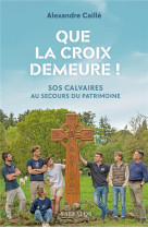 Que la croix demeure ! - sos calvaires au secours du patrimoine