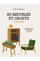 80 meubles et objets vintage - a fabriquer en bois - illustrations, couleur