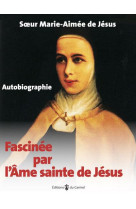 Fascinee par l'ame sainte de jesus - autobiographie