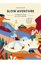 Slow aventure - 30 echappees en france pour sortir de son quotidien