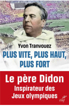 Plus vite, plus haut, plus fort - le pere didon, inspirateur des jeux olympiques