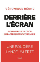 Derriere l'ecran - combattre l'explosion de la pedocriminalite en ligne