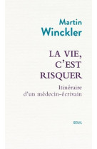 La vie, c'est risquer - itineraire d'un medecin ecrivain