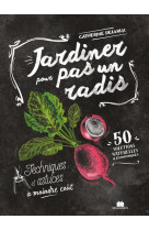 Jardiner pour pas un radis - techniques et astuces a moindre cout