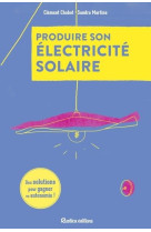 Produire son électricité solaire - des solutions pour gagner en autonomie