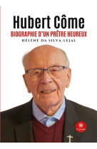 Hubert come - biographie d'un pretre heureux