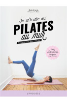 Je m'initie au pilates au mur - 50 exercices a faire chez soi