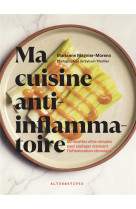 Ma cuisine anti-inflammatoire - 50 recettes ultra-simples pour soulager vraiment l'inflammation chro