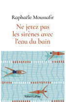 Ne jetez pas les sirenes avec l'eau du bain