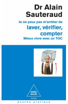 Je ne peux pas m'arreter de laver, verifier, compter - mieux vivre avec un toc