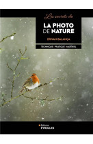 Les secrets de la photo de nature - technique - pratique - materiel