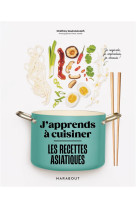 J'apprends a cuisiner - les recettes asiatiques