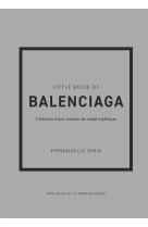 Little book of balenciaga (version francaise) - l'histoire d'une maison de mode mythique