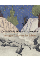 De kalila wa dimna a la fontaine. voyages a travers les fables