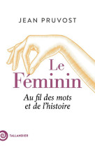 Le feminin - au fil des mots et de l'histoire