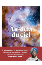 Au-dela du ciel - comprendre l'univers grace aux dernieres images des telescopes