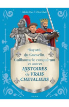 Histoires de vrais chevaliers bayard, du guesclin, guillaume le conquerant...