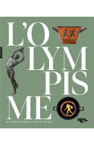 L'olympisme, une invention moderne, un heritage antique (catalogue officiel d'exposition)