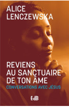 Reviens au sanctuaire de ton ame (nouvelle edition 2024) - conversations avec jesus