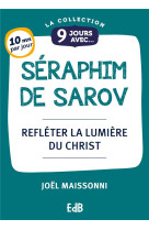 9 jours avec saint seraphim - refleter la lumiere du christ