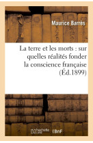 La terre et les morts : sur quelles realites fonder la conscience francaise : troisieme conference