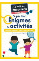 Je suis en maternelle - je suis en maternelle, chez les grands - super bloc énigmes & activités