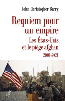 Requiem pour un empire - les etats-unis et le piege afghan 2001-2021