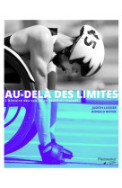 Au-dela des limites. l'histoire des sports en fauteuil roulant