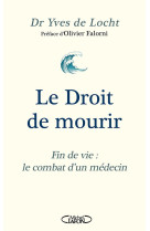 Le droit de mourir - fin de vie : le combat d'un medecin - nouvelle edition 2024