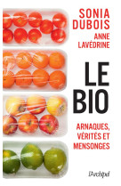 Le bio : arnaques, verites et mensonges