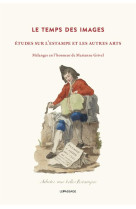 Le temps des images - etudes sur l'estampe et les autres arts - melanges en l'honneur de marianne gr