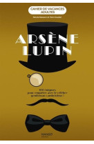 Cahier de vacances adultes - arsene lupin - 100 enigmes pour enqueter avec le celebre gentleman camb