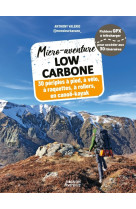 Micro-aventure low carbone - 30 périples à pied, à vélo, en raquettes, à rollers, en canoë-kayak