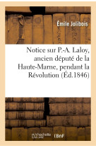 Notice sur p.-a. laloy, ancien depute de la haute-marne, pendant la revolution