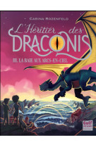 L'heritier des draconis - tome 3 la baie aux arcs-en-ciel - vol03