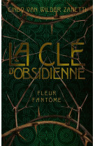 Cle d'obsidienne - tome 1 fleur fantome