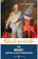 Retraite spirituelle - avec bossuet, chercher a vivre la parole de dieu