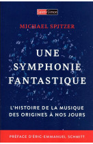 Une symphonie fantastique : l'histoire de la musique des origines a nos jours