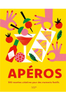 Aperos - 500 recettes creatives pour des moments festifs