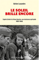 Le soleil brille encore - sophie scholl et la rose blanche, une resistance spirituelle (1937-1943)