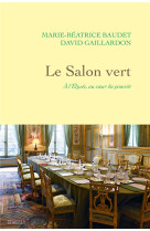 Le salon vert - a l'elysee, au coeur du pouvoir