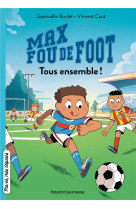 Max fou de foot, tome 02 - tous ensemble !